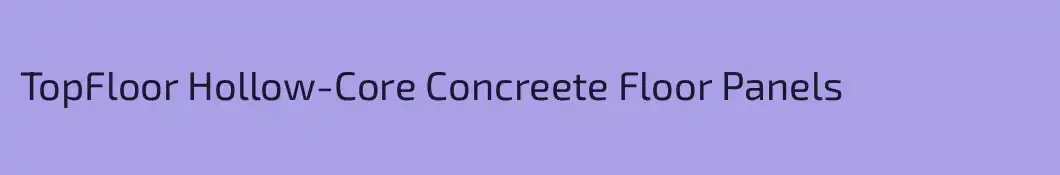 TopFloor Hollow-Core Concreete Floor Panels
